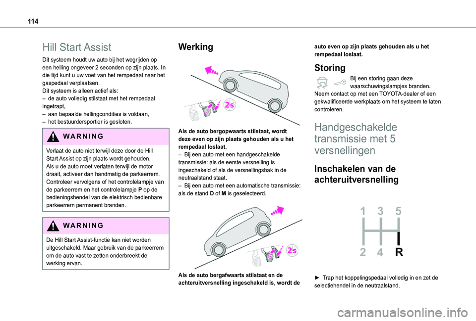 TOYOTA PROACE CITY VERSO 2021 Instructieboekje (in Dutch) 11 4
Hill Start Assist
Dit systeem houdt uw auto bij het wegrijden op een helling ongeveer 2 seconden op zijn plaats. In die tijd kunt u uw voet van het rempedaal naar het gaspedaal verplaatsen.Dit s TOYOTA PROACE CITY VERSO 2021 Instructieboekje (in Dutch) 11 4
Hill Start Assist
Dit systeem houdt uw auto bij het wegrijden op een helling ongeveer 2 seconden op zijn plaats. In die tijd kunt u uw voet van het rempedaal naar het gaspedaal verplaatsen.Dit s