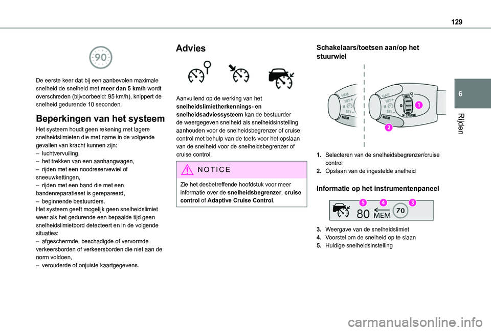 TOYOTA PROACE CITY VERSO 2021 Instructieboekje (in Dutch) 129
Rijden
6
De eerste keer dat bij een aanbevolen maximale snelheid de snelheid met meer dan 5 km/h wordt overschreden (bijvoorbeeld: 95 km/h), knippert de snelheid gedurende 10 seconden.
Beperking TOYOTA PROACE CITY VERSO 2021 Instructieboekje (in Dutch) 129
Rijden
6
De eerste keer dat bij een aanbevolen maximale snelheid de snelheid met meer dan 5 km/h wordt overschreden (bijvoorbeeld: 95 km/h), knippert de snelheid gedurende 10 seconden.
Beperking