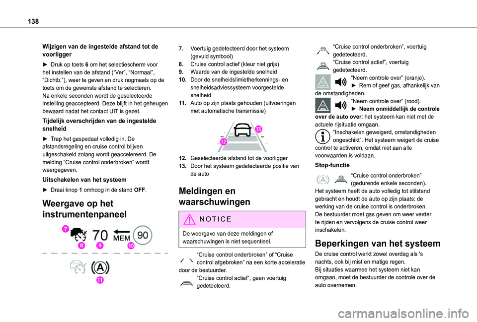 TOYOTA PROACE CITY VERSO 2021  Instructieboekje (in Dutch) 138
Wijzigen van de ingestelde afstand tot de voorligger
► Druk op toets 6 om het selectiescherm voor het instellen van de afstand (“Ver”, “Normaal”, “Dichtb.”), weer te geven en druk no