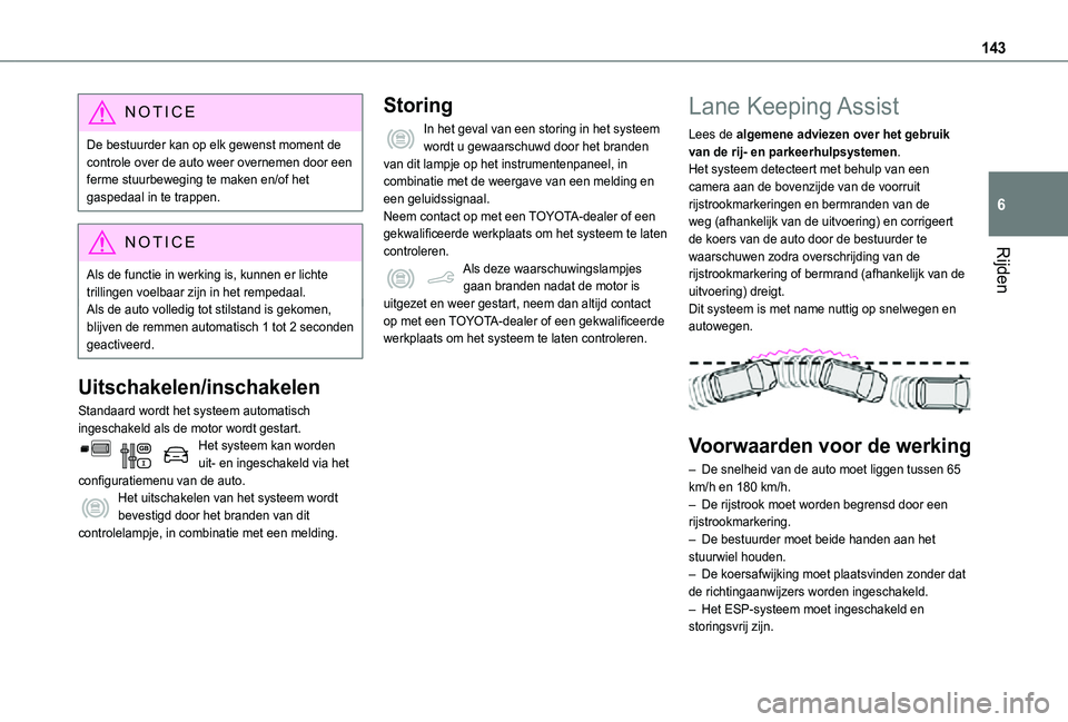 TOYOTA PROACE CITY VERSO 2021 Instructieboekje (in Dutch) 143
Rijden
6
NOTIC E
De bestuurder kan op elk gewenst moment de controle over de auto weer overnemen door een ferme stuurbeweging te maken en/of het gaspedaal in te trappen.
NOTIC E
Als de functie in TOYOTA PROACE CITY VERSO 2021 Instructieboekje (in Dutch) 143
Rijden
6
NOTIC E
De bestuurder kan op elk gewenst moment de controle over de auto weer overnemen door een ferme stuurbeweging te maken en/of het gaspedaal in te trappen.
NOTIC E
Als de functie in