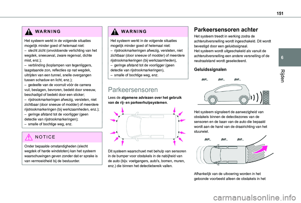 TOYOTA PROACE CITY VERSO 2021 Instructieboekje (in Dutch) 151
Rijden
6
WARNI NG
Het systeem werkt in de volgende situaties mogelijk minder goed of helemaal niet:– slecht zicht (onvoldoende verlichting van het wegdek, sneeuwval, zware regenval, dichte mist, TOYOTA PROACE CITY VERSO 2021 Instructieboekje (in Dutch) 151
Rijden
6
WARNI NG
Het systeem werkt in de volgende situaties mogelijk minder goed of helemaal niet:– slecht zicht (onvoldoende verlichting van het wegdek, sneeuwval, zware regenval, dichte mist,