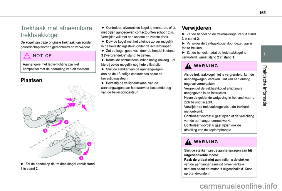TOYOTA PROACE CITY VERSO 2021 Instructieboekje (in Dutch) 165
Praktische informatie
7
Trekhaak met afneembare
trekhaakkogel
De kogel van deze originele trekhaak kan zonder gereedschap worden gemonteerd en verwijderd.
NOTIC E
Aanhangers met ledverlichting zi TOYOTA PROACE CITY VERSO 2021 Instructieboekje (in Dutch) 165
Praktische informatie
7
Trekhaak met afneembare
trekhaakkogel
De kogel van deze originele trekhaak kan zonder gereedschap worden gemonteerd en verwijderd.
NOTIC E
Aanhangers met ledverlichting zi