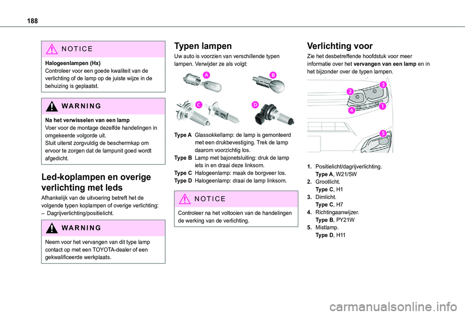 TOYOTA PROACE CITY VERSO 2021 Instructieboekje (in Dutch) 188
NOTIC E
Halogeenlampen (Hx)Controleer voor een goede kwaliteit van de verlichting of de lamp op de juiste wijze in de behuizing is geplaatst.
WARNI NG
Na het verwisselen van een lampVoer voor de m TOYOTA PROACE CITY VERSO 2021 Instructieboekje (in Dutch) 188
NOTIC E
Halogeenlampen (Hx)Controleer voor een goede kwaliteit van de verlichting of de lamp op de juiste wijze in de behuizing is geplaatst.
WARNI NG
Na het verwisselen van een lampVoer voor de m