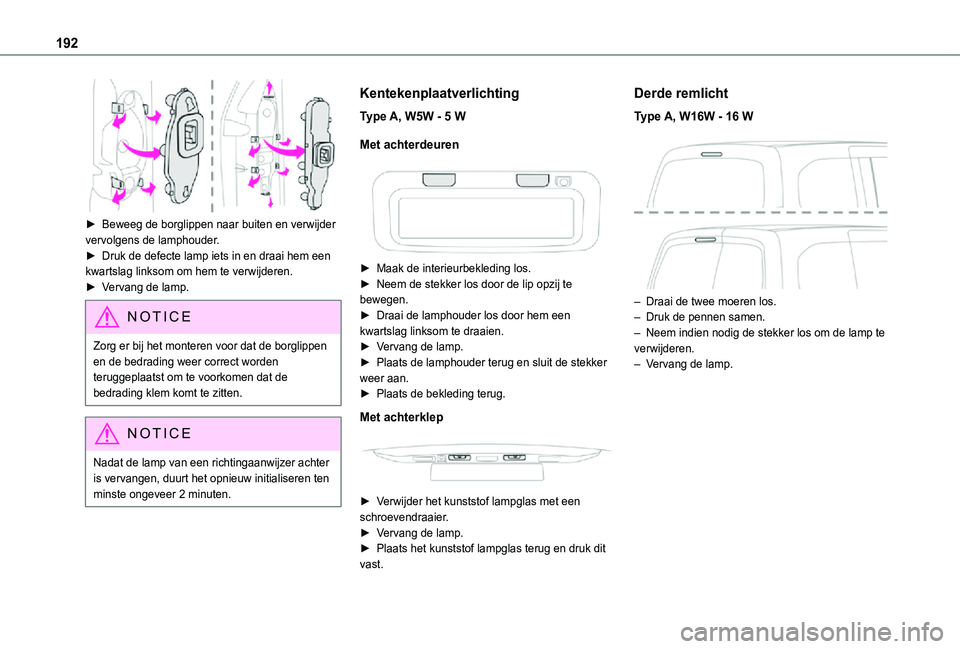 TOYOTA PROACE CITY VERSO 2021 Instructieboekje (in Dutch) 192
► Beweeg de borglippen naar buiten en verwijder vervolgens de lamphouder.► Druk de defecte lamp iets in en draai hem een kwartslag linksom om hem te verwijderen.► Vervang de lamp.
NOTIC E
TOYOTA PROACE CITY VERSO 2021 Instructieboekje (in Dutch) 192
► Beweeg de borglippen naar buiten en verwijder vervolgens de lamphouder.► Druk de defecte lamp iets in en draai hem een kwartslag linksom om hem te verwijderen.► Vervang de lamp.
NOTIC E