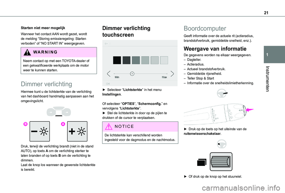 TOYOTA PROACE CITY VERSO 2021 Instructieboekje (in Dutch) 21
Instrumenten
1
Starten niet meer mogelijk
Wanneer het contact AAN wordt gezet, wordt de melding “Storing emissieregeling: Starten verboden” of “NO START IN” weergegeven.
WARNI NG
Neem conta TOYOTA PROACE CITY VERSO 2021 Instructieboekje (in Dutch) 21
Instrumenten
1
Starten niet meer mogelijk
Wanneer het contact AAN wordt gezet, wordt de melding “Storing emissieregeling: Starten verboden” of “NO START IN” weergegeven.
WARNI NG
Neem conta