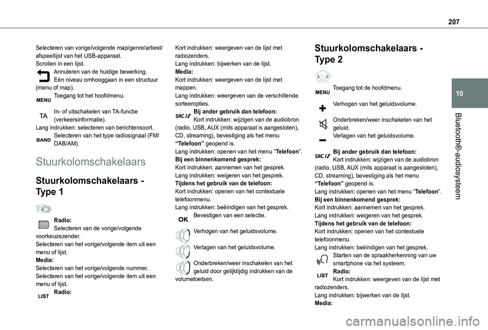 TOYOTA PROACE CITY VERSO 2021 Instructieboekje (in Dutch) 207
Bluetooth®-audiosysteem
10
Selecteren van vorige/volgende map/genre/artiest/afspeellijst van het USB-apparaat.Scrollen in een lijst.Annuleren van de huidige bewerking.Eén niveau omhooggaan in ee TOYOTA PROACE CITY VERSO 2021 Instructieboekje (in Dutch) 207
Bluetooth®-audiosysteem
10
Selecteren van vorige/volgende map/genre/artiest/afspeellijst van het USB-apparaat.Scrollen in een lijst.Annuleren van de huidige bewerking.Eén niveau omhooggaan in ee