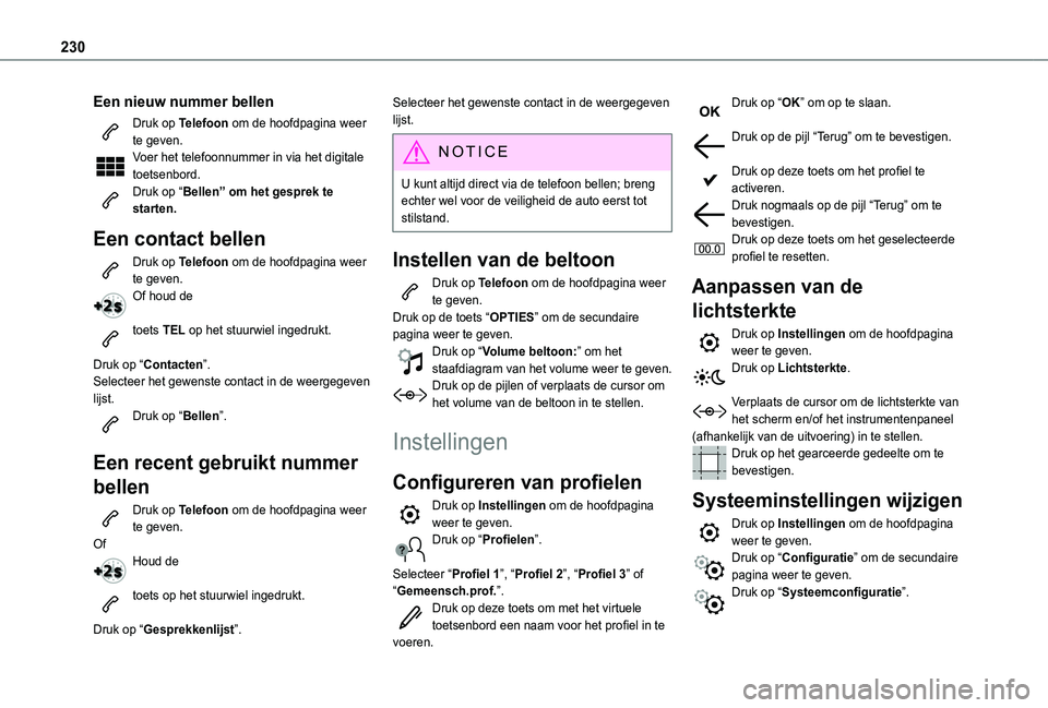 TOYOTA PROACE CITY VERSO 2021 Instructieboekje (in Dutch) 230
Een nieuw nummer bellen
Druk op Telefoon om de hoofdpagina weer te geven. Voer het telefoonnummer in via het digitale toetsenbord.Druk op “Bellen” om het gesprek te starten.
Een contact bellen TOYOTA PROACE CITY VERSO 2021 Instructieboekje (in Dutch) 230
Een nieuw nummer bellen
Druk op Telefoon om de hoofdpagina weer te geven. Voer het telefoonnummer in via het digitale toetsenbord.Druk op “Bellen” om het gesprek te starten.
Een contact bellen