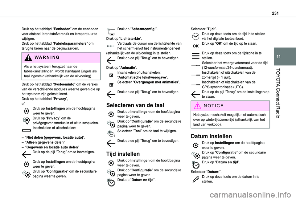 TOYOTA PROACE CITY VERSO 2021 Instructieboekje (in Dutch) 231
TOYOTA Connect Radio
11
Druk op het tabblad “Eenheden” om de eenheden voor afstand, brandstofverbruik en temperatuur te wijzigen.Druk op het tabblad “Fabrieksparameters” om terug te keren TOYOTA PROACE CITY VERSO 2021 Instructieboekje (in Dutch) 231
TOYOTA Connect Radio
11
Druk op het tabblad “Eenheden” om de eenheden voor afstand, brandstofverbruik en temperatuur te wijzigen.Druk op het tabblad “Fabrieksparameters” om terug te keren