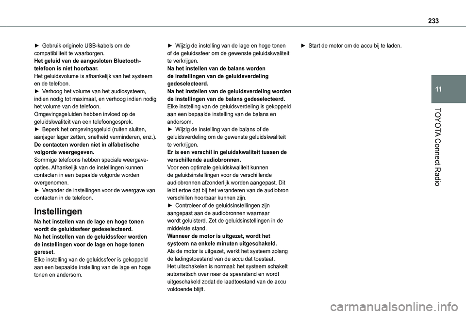 TOYOTA PROACE CITY VERSO 2021 Instructieboekje (in Dutch) 233
TOYOTA Connect Radio
11
► Gebruik originele USB-kabels om de compatibiliteit te waarborgen.Het geluid van de aangesloten Bluetooth-telefoon is niet hoorbaar.Het geluidsvolume is afhankelijk van TOYOTA PROACE CITY VERSO 2021 Instructieboekje (in Dutch) 233
TOYOTA Connect Radio
11
► Gebruik originele USB-kabels om de compatibiliteit te waarborgen.Het geluid van de aangesloten Bluetooth-telefoon is niet hoorbaar.Het geluidsvolume is afhankelijk van