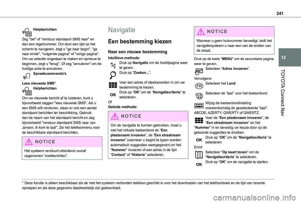 TOYOTA PROACE CITY VERSO 2021 Instructieboekje (in Dutch) 241
TOYOTA Connect Nav
12
Helpberichten
Zeg "bel" of "verstuur standaard SMS naar" en dan een regelnummer. Om door een lijst op het scherm te navigeren, zegt u "ga naar begin" TOYOTA PROACE CITY VERSO 2021 Instructieboekje (in Dutch) 241
TOYOTA Connect Nav
12
Helpberichten
Zeg "bel" of "verstuur standaard SMS naar" en dan een regelnummer. Om door een lijst op het scherm te navigeren, zegt u "ga naar begin"