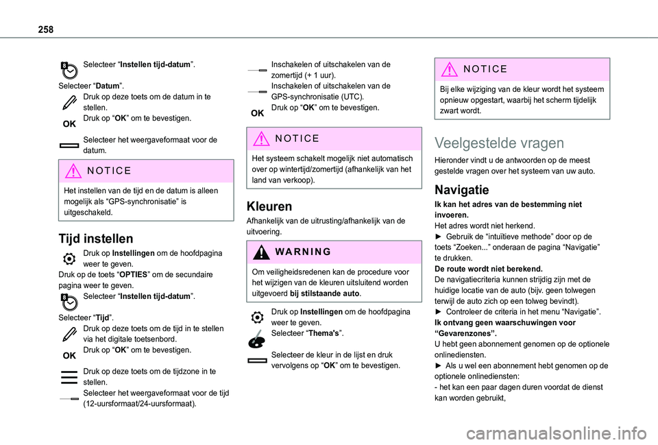 TOYOTA PROACE CITY VERSO 2021  Instructieboekje (in Dutch) 258
Selecteer “Instellen tijd-datum”. 
Selecteer “Datum”.Druk op deze toets om de datum in te stellen.Druk op “OK” om te bevestigen. 
Selecteer het weergaveformaat voor de datum.
NOTIC E
H