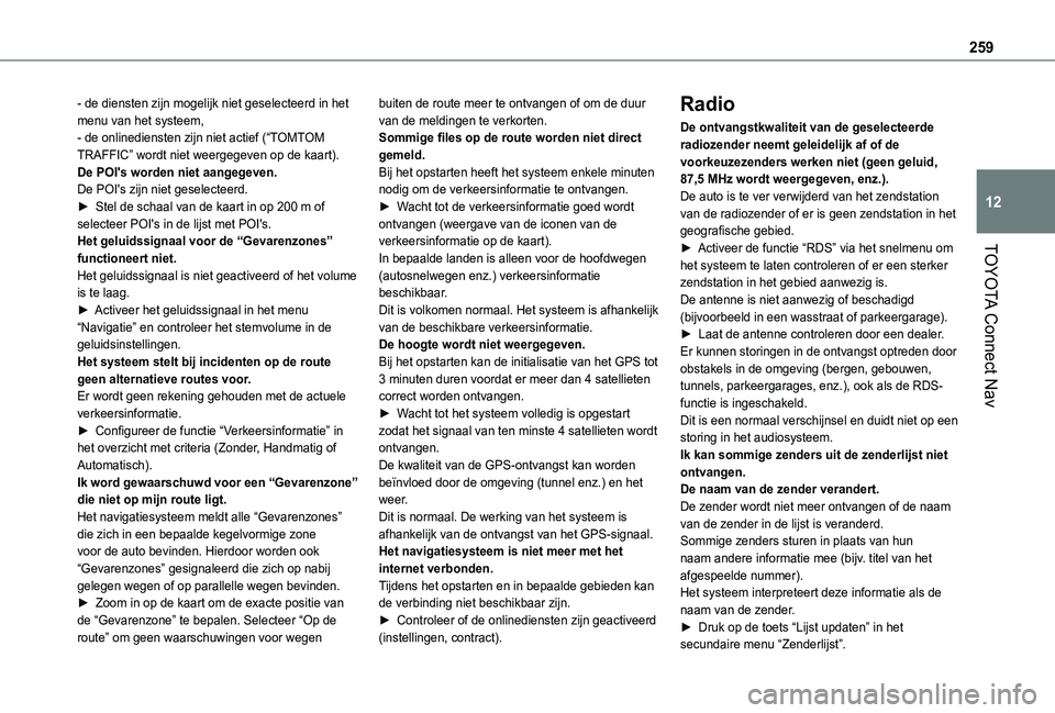 TOYOTA PROACE CITY VERSO 2021  Instructieboekje (in Dutch) 259
TOYOTA Connect Nav
12
- de diensten zijn mogelijk niet geselecteerd in het menu van het systeem,- de onlinediensten zijn niet actief (“TOMTOM TRAFFIC” wordt niet weergegeven op de kaart).De PO