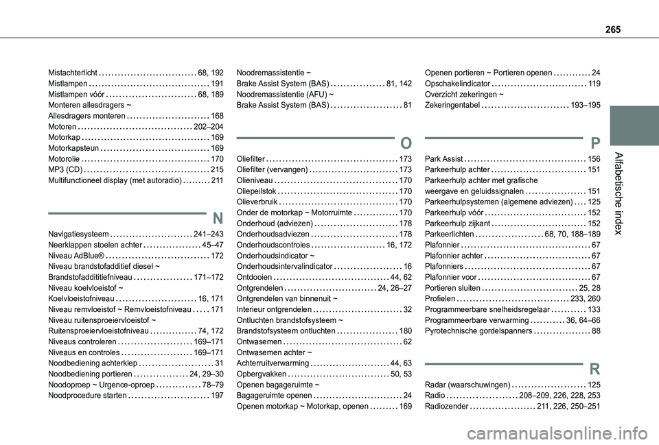 TOYOTA PROACE CITY VERSO 2021 Instructieboekje (in Dutch) 265
Alfabetische index
Mistachterlicht 68, 192Mistlampen 191Mistlampen vóór 68, 189Monteren allesdragers ~ Allesdragers monteren 168Motoren 202–204Motorkap 169Motorkapsteun 169Motor TOYOTA PROACE CITY VERSO 2021 Instructieboekje (in Dutch) 265
Alfabetische index
Mistachterlicht 68, 192Mistlampen 191Mistlampen vóór 68, 189Monteren allesdragers ~ Allesdragers monteren 168Motoren 202–204Motorkap 169Motorkapsteun 169Motor