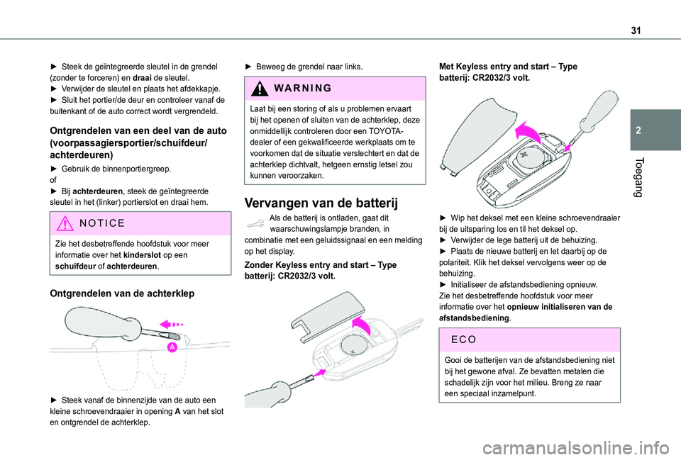 TOYOTA PROACE CITY VERSO 2021 Instructieboekje (in Dutch) 31
Toegang
2
► Steek de geïntegreerde sleutel in de grendel (zonder te forceren) en draai de sleutel.► Verwijder de sleutel en plaats het afdekkapje. ► Sluit het portier/de deur en controleer v TOYOTA PROACE CITY VERSO 2021 Instructieboekje (in Dutch) 31
Toegang
2
► Steek de geïntegreerde sleutel in de grendel (zonder te forceren) en draai de sleutel.► Verwijder de sleutel en plaats het afdekkapje. ► Sluit het portier/de deur en controleer v