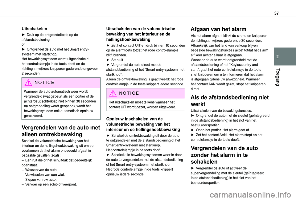 TOYOTA PROACE CITY VERSO 2021 Instructieboekje (in Dutch) 37
Toegang
2
Uitschakelen
► Druk op de ontgrendeltoets op de afstandsbediening.of► Ontgrendel de auto met het Smart entry-systeem met startknop.Het bewakingssysteem wordt uitgeschakeld: het contro TOYOTA PROACE CITY VERSO 2021 Instructieboekje (in Dutch) 37
Toegang
2
Uitschakelen
► Druk op de ontgrendeltoets op de afstandsbediening.of► Ontgrendel de auto met het Smart entry-systeem met startknop.Het bewakingssysteem wordt uitgeschakeld: het contro