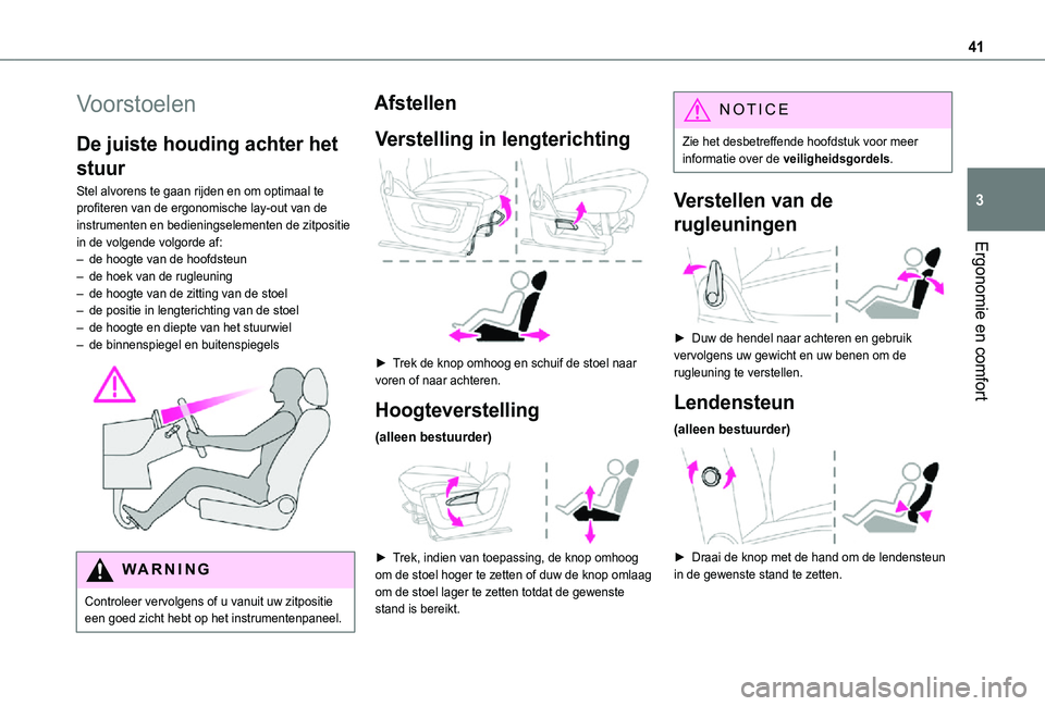 TOYOTA PROACE CITY VERSO 2021 Instructieboekje (in Dutch) 41
Ergonomie en comfort
3
Voorstoelen
De juiste houding achter het
stuur
Stel alvorens te gaan rijden en om optimaal te profiteren van de ergonomische lay-out van de instrumenten en bedieningselement TOYOTA PROACE CITY VERSO 2021 Instructieboekje (in Dutch) 41
Ergonomie en comfort
3
Voorstoelen
De juiste houding achter het
stuur
Stel alvorens te gaan rijden en om optimaal te profiteren van de ergonomische lay-out van de instrumenten en bedieningselement