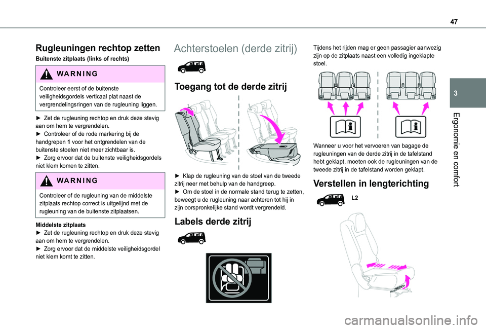 TOYOTA PROACE CITY VERSO 2021 Instructieboekje (in Dutch) 47
Ergonomie en comfort
3
Rugleuningen rechtop zetten
Buitenste zitplaats (links of rechts)
WARNI NG
Controleer eerst of de buitenste veiligheidsgordels verticaal plat naast de vergrendelingsringen va TOYOTA PROACE CITY VERSO 2021 Instructieboekje (in Dutch) 47
Ergonomie en comfort
3
Rugleuningen rechtop zetten
Buitenste zitplaats (links of rechts)
WARNI NG
Controleer eerst of de buitenste veiligheidsgordels verticaal plat naast de vergrendelingsringen va