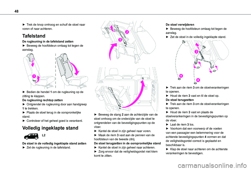 TOYOTA PROACE CITY VERSO 2021 Instructieboekje (in Dutch) 48
► Trek de knop omhoog en schuif de stoel naar voren of naar achteren.
Tafelstand
De rugleuning in de tafelstand zetten► Beweeg de hoofdsteun omlaag tot tegen de aanslag.
► Bedien de hende TOYOTA PROACE CITY VERSO 2021 Instructieboekje (in Dutch) 48
► Trek de knop omhoog en schuif de stoel naar voren of naar achteren.
Tafelstand
De rugleuning in de tafelstand zetten► Beweeg de hoofdsteun omlaag tot tegen de aanslag.
► Bedien de hende