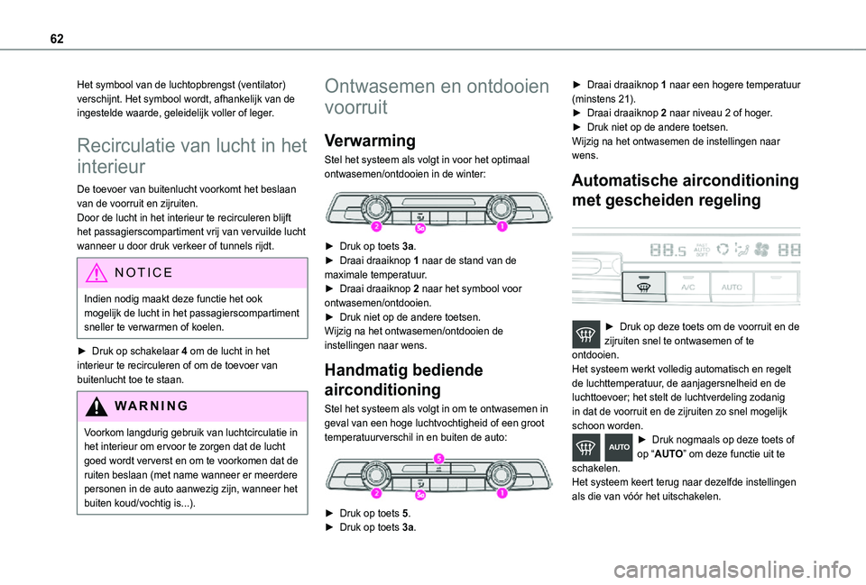 TOYOTA PROACE CITY VERSO 2021 Instructieboekje (in Dutch) 62
Het symbool van de luchtopbrengst (ventilator) verschijnt. Het symbool wordt, afhankelijk van de ingestelde waarde, geleidelijk voller of leger.
Recirculatie van lucht in het
interieur
De toevoer TOYOTA PROACE CITY VERSO 2021 Instructieboekje (in Dutch) 62
Het symbool van de luchtopbrengst (ventilator) verschijnt. Het symbool wordt, afhankelijk van de ingestelde waarde, geleidelijk voller of leger.
Recirculatie van lucht in het
interieur
De toevoer