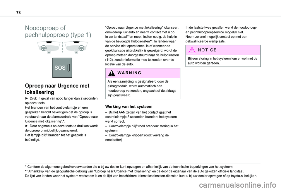 TOYOTA PROACE CITY VERSO 2021 Instructieboekje (in Dutch) 78
Noodoproep of
pechhulpoproep (type 1)
Oproep naar Urgence met
lokalisering
► Druk in geval van nood langer dan 2 seconden op deze toets.Het branden van het controlelampje en een gesproken TOYOTA PROACE CITY VERSO 2021 Instructieboekje (in Dutch) 78
Noodoproep of
pechhulpoproep (type 1)
Oproep naar Urgence met
lokalisering
► Druk in geval van nood langer dan 2 seconden op deze toets.Het branden van het controlelampje en een gesproken