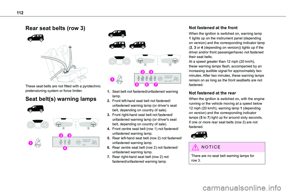 TOYOTA PROACE CITY VERSO EV 2021  Owners Manual 11 2
Rear seat belts (row 3) 
  
 
These seat belts are not fitted with a pyrotechnic pretensioning system or force limiter.
Seat belt(s) warning lamps 
  
 
 
  
  
 
1.Seat belt not fastened/unfaste