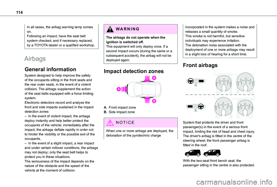 TOYOTA PROACE CITY VERSO EV 2021  Owners Manual 11 4
In all cases, the airbag warning lamp comes on.Following an impact, have the seat belt system checked, and if necessary replaced, by a TOYOTA dealer or a qualified workshop.
Airbags
General infor