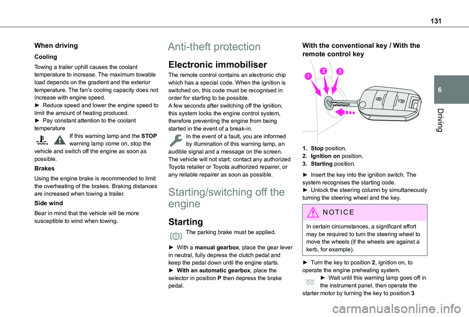 TOYOTA PROACE CITY VERSO EV 2021  Owners Manual 131
Driving
6
When driving
Cooling
Towing a trailer uphill causes the coolant temperature to increase. The maximum towable load depends on the gradient and the exterior temperature. The fan’s coolin