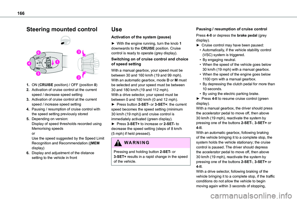 TOYOTA PROACE CITY VERSO EV 2021 Owners Manual 166
Steering mounted control
1.ON (CRUISE position) / OFF (position 0)
2.Activation of cruise control at the current speed / decrease speed setting
3.Activation of cruise control at the current speed TOYOTA PROACE CITY VERSO EV 2021 Owners Manual 166
Steering mounted control
1.ON (CRUISE position) / OFF (position 0)
2.Activation of cruise control at the current speed / decrease speed setting
3.Activation of cruise control at the current speed