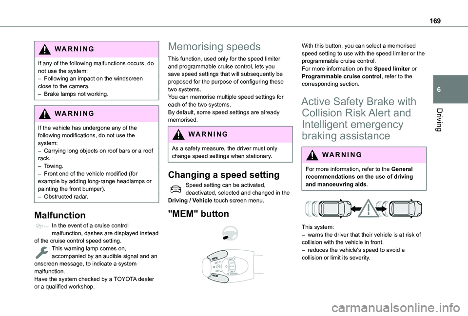 TOYOTA PROACE CITY VERSO EV 2021 Owners Manual 169
Driving
6
WARNI NG
If any of the following malfunctions occurs, do not use the system:– Following an impact on the windscreen close to the camera.– Brake lamps not working.
WARNI NG
If the veh TOYOTA PROACE CITY VERSO EV 2021 Owners Manual 169
Driving
6
WARNI NG
If any of the following malfunctions occurs, do not use the system:– Following an impact on the windscreen close to the camera.– Brake lamps not working.
WARNI NG
If the veh