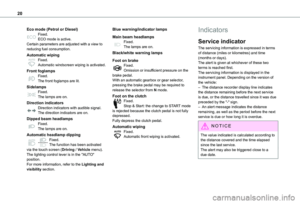 TOYOTA PROACE CITY VERSO EV 2021  Owners Manual 20
Eco mode (Petrol or Diesel)Fixed.ECO mode is active.Certain parameters are adjusted with a view to reducing fuel consumption.
Automatic wipingFixed.Automatic windscreen wiping is activated.
Front f