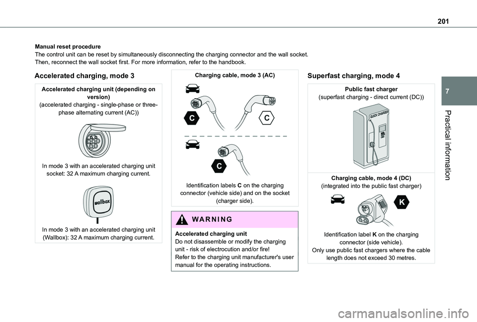 TOYOTA PROACE CITY VERSO EV 2021  Owners Manual 201
Practical information
7
Manual reset procedureThe control unit can be reset by simultaneously disconnecting the chargi\
ng connector and the wall socket.Then, reconnect the wall socket first. For 