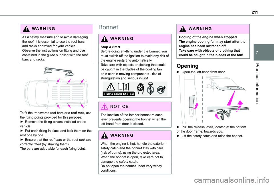 TOYOTA PROACE CITY VERSO EV 2021 Owners Manual 2 11
Practical information
7
WARNI NG
As a safety measure and to avoid damaging the roof, it is essential to use the roof bars and racks approved for your vehicle.Observe the instructions on fitting a TOYOTA PROACE CITY VERSO EV 2021 Owners Manual 2 11
Practical information
7
WARNI NG
As a safety measure and to avoid damaging the roof, it is essential to use the roof bars and racks approved for your vehicle.Observe the instructions on fitting a