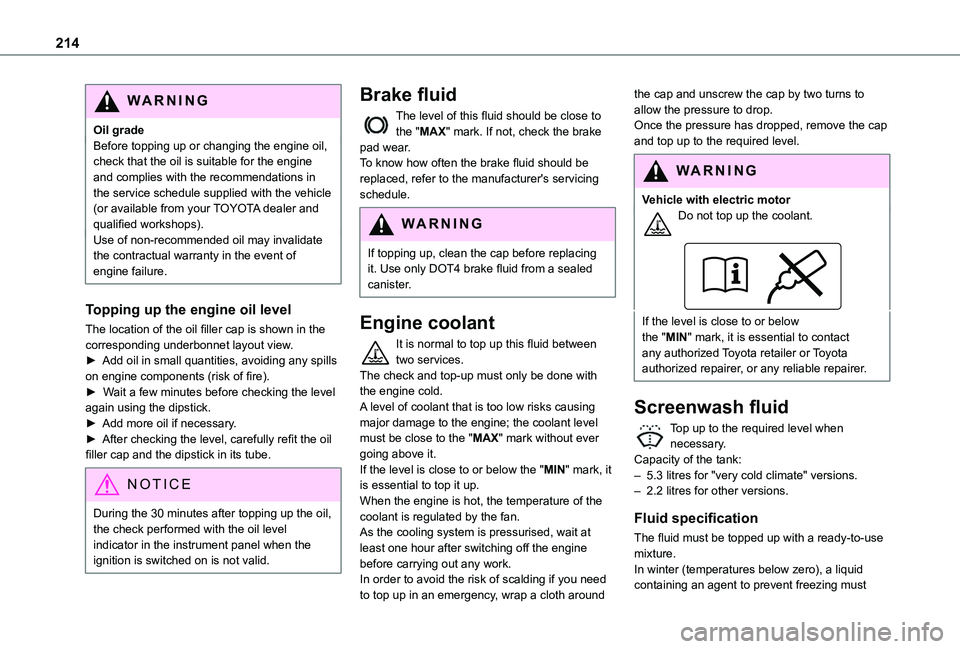 TOYOTA PROACE CITY VERSO EV 2021  Owners Manual 214
WARNI NG
Oil gradeBefore topping up or changing the engine oil, check that the oil is suitable for the engine and complies with the recommendations in the service schedule supplied with the vehicl