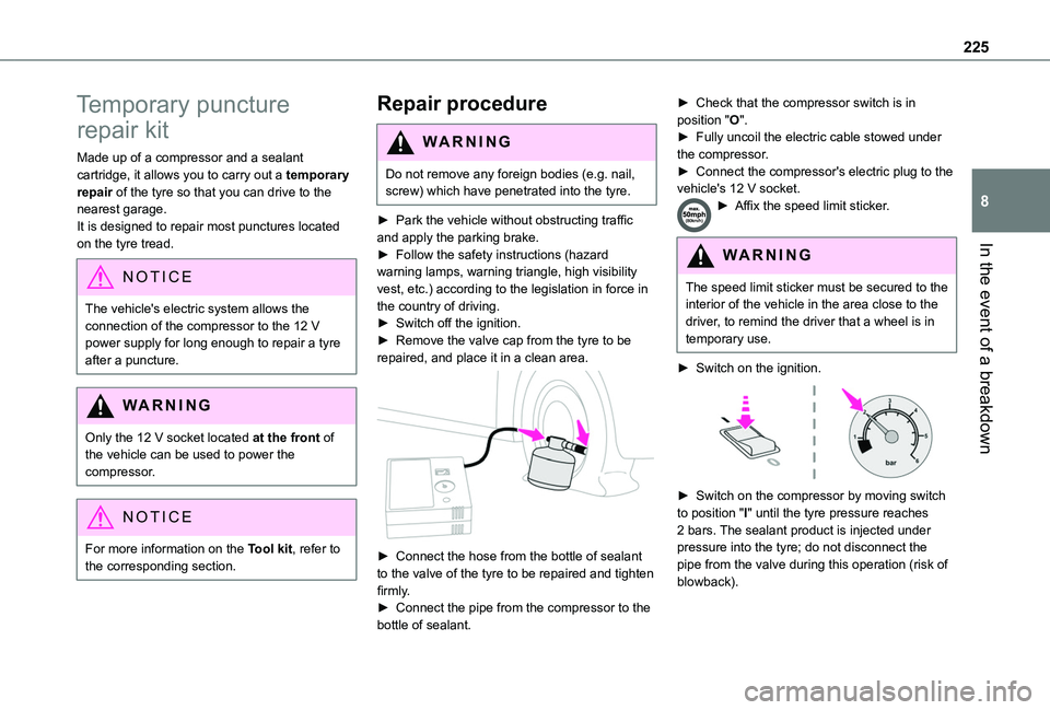 TOYOTA PROACE CITY VERSO EV 2021 Owners Manual 225
In the event of a breakdown
8
Temporary puncture
repair kit
Made up of a compressor and a sealant cartridge, it allows you to carry out a temporary repair of the tyre so that you can drive to the TOYOTA PROACE CITY VERSO EV 2021 Owners Manual 225
In the event of a breakdown
8
Temporary puncture
repair kit
Made up of a compressor and a sealant cartridge, it allows you to carry out a temporary repair of the tyre so that you can drive to the