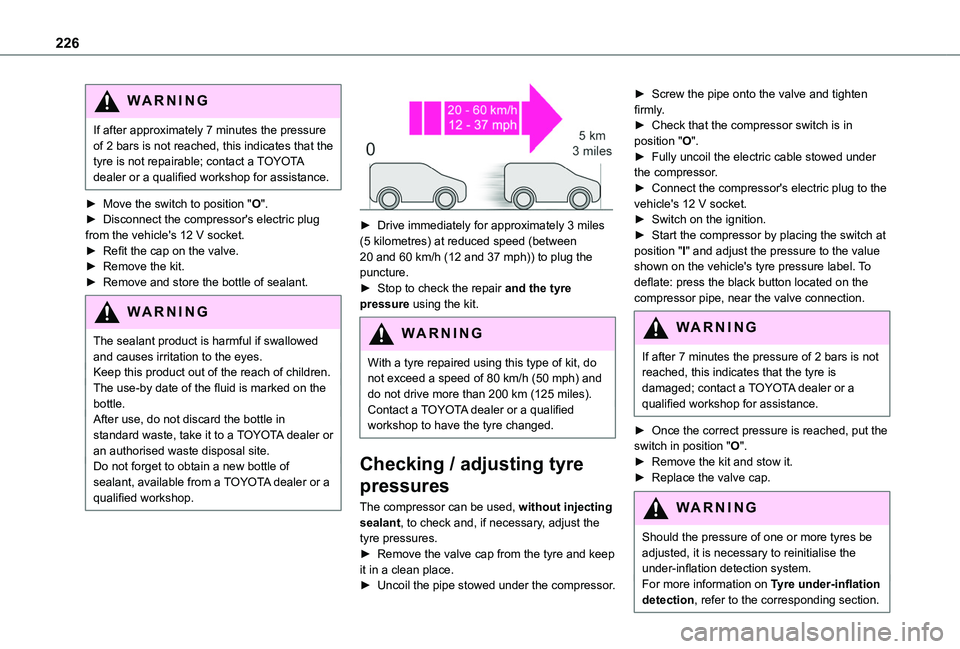 TOYOTA PROACE CITY VERSO EV 2021 Owners Manual 226
WARNI NG
If after approximately 7 minutes the pressure of 2 bars is not reached, this indicates that the tyre is not repairable; contact a TOYOTA dealer or a qualified workshop for assistance.
► TOYOTA PROACE CITY VERSO EV 2021 Owners Manual 226
WARNI NG
If after approximately 7 minutes the pressure of 2 bars is not reached, this indicates that the tyre is not repairable; contact a TOYOTA dealer or a qualified workshop for assistance.
►