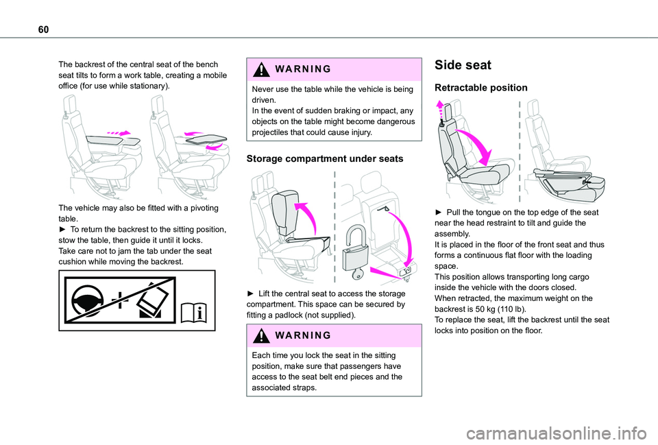 TOYOTA PROACE CITY VERSO EV 2021  Owners Manual 60
The backrest of the central seat of the bench seat tilts to form a work table, creating a mobile office (for use while stationary). 
 
The vehicle may also be fitted with a pivoting table.► To re