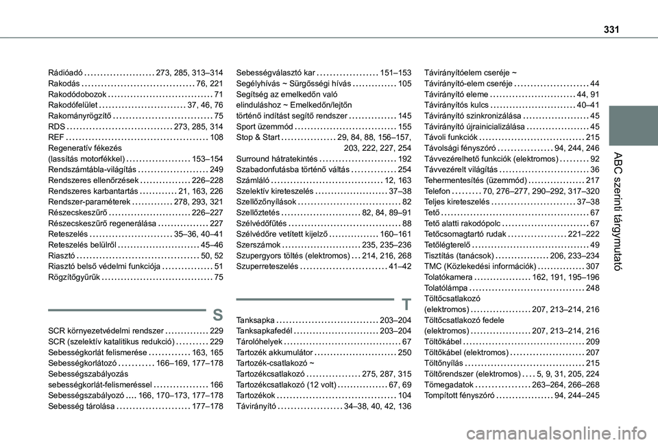 TOYOTA PROACE CITY VERSO EV 2021  Kezelési útmutató (in Hungarian) 331
ABC szerinti tárgymutató
Rádióadó   273, 285, 313–314Rakodás   76, 221Rakodódobozok   71Rakodófelület   37, 46, 76Rakományrögzítő   75RDS   273, 285, 314REF   108Regeneratív fékez