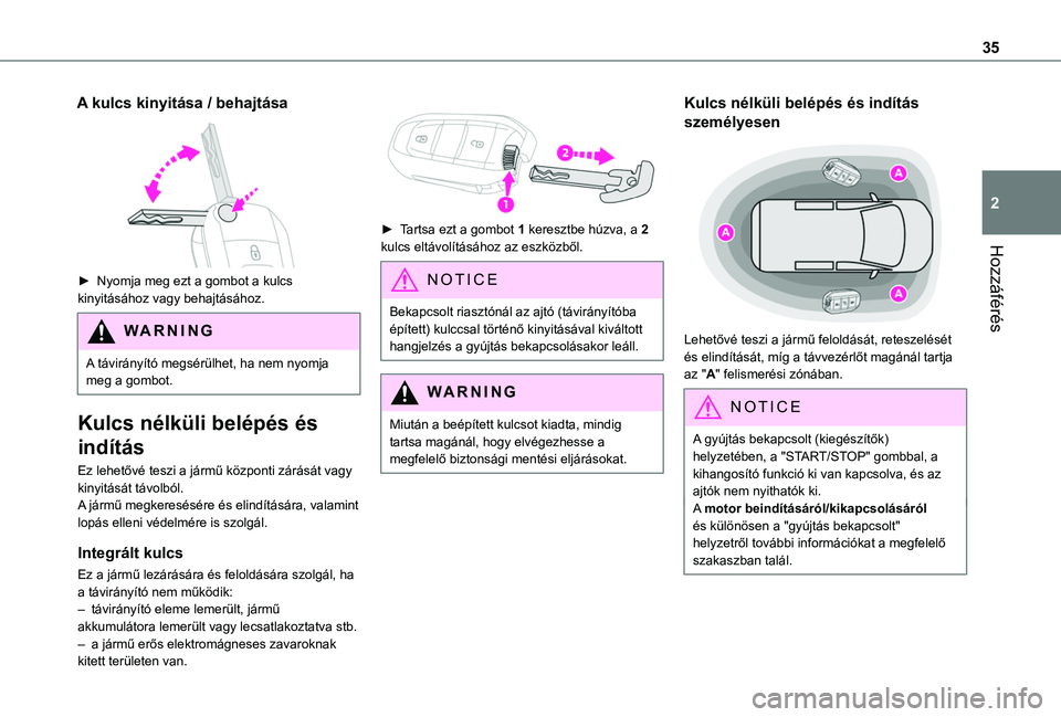TOYOTA PROACE CITY VERSO EV 2021 Kezelési útmutató (in Hungarian) 35
Hozzáférés
2
A kulcs kinyitása / behajtása
► Nyomja meg ezt a gombot a kulcs kinyitásához vagy behajtásához.
WARNI NG
A távirányító megsérülhet, ha nem nyomja meg a gombot.
Kulc TOYOTA PROACE CITY VERSO EV 2021 Kezelési útmutató (in Hungarian) 35
Hozzáférés
2
A kulcs kinyitása / behajtása
► Nyomja meg ezt a gombot a kulcs kinyitásához vagy behajtásához.
WARNI NG
A távirányító megsérülhet, ha nem nyomja meg a gombot.
Kulc