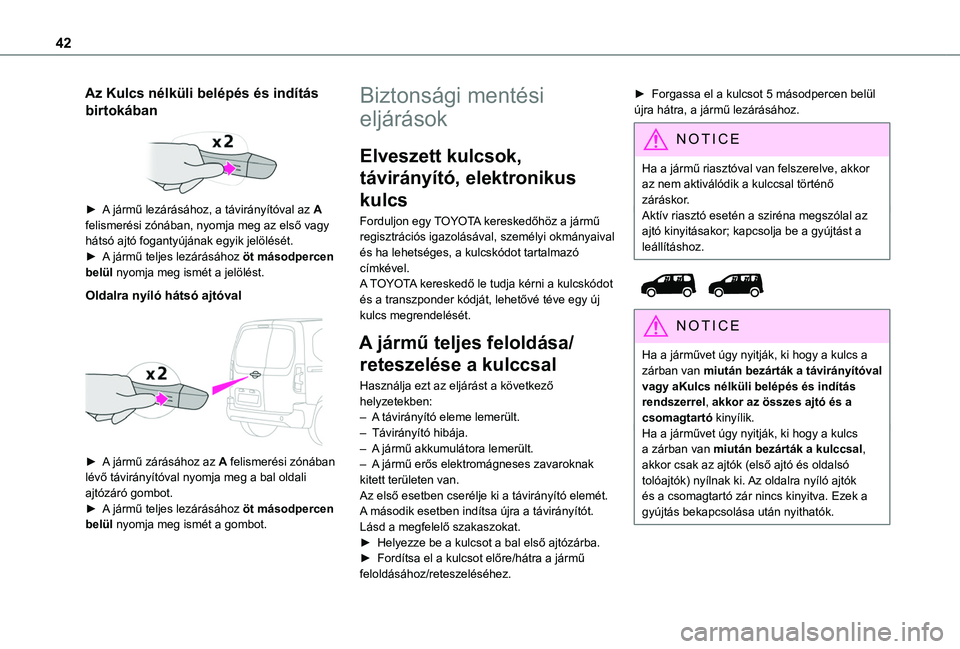 TOYOTA PROACE CITY VERSO EV 2021  Kezelési útmutató (in Hungarian) 42
Az Kulcs nélküli belépés és indítás 
birtokában 
 
► A jármű lezárásához, a távirányítóval az A felismerési zónában, nyomja meg az első vagy hátsó ajtó fogantyújának egy
