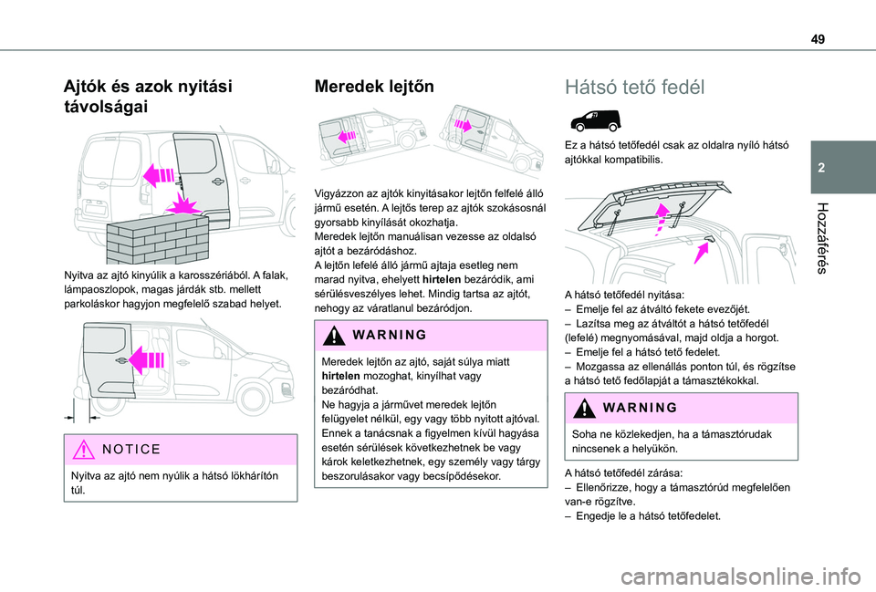 TOYOTA PROACE CITY VERSO EV 2021  Kezelési útmutató (in Hungarian) 49
Hozzáférés
2
Ajtók és azok nyitási 
távolságai 
 
Nyitva az ajtó kinyúlik a karosszériából. A falak, lámpaoszlopok, magas járdák stb. mellett parkoláskor hagyjon megfelelő szabad 