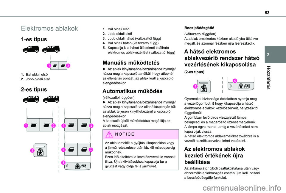 TOYOTA PROACE CITY VERSO EV 2021  Kezelési útmutató (in Hungarian) 53
Hozzáférés
2
Elektromos ablakok
1-es típus 
 
1.Bal oldali első
2.Jobb oldali első
2-es típus 
 
1.Bal oldali első
2.Jobb oldali első
3.Jobb oldali hátsó (változattól függ)
4.Bal olda