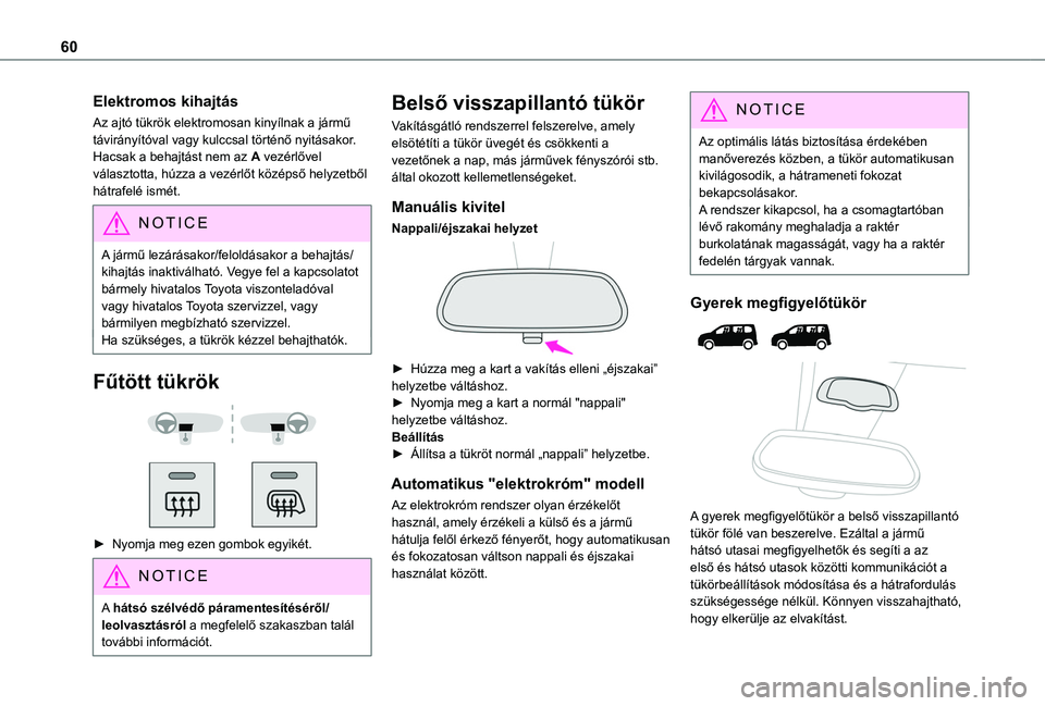 TOYOTA PROACE CITY VERSO EV 2021  Kezelési útmutató (in Hungarian) 60
Elektromos kihajtás
Az ajtó tükrök elektromosan kinyílnak a jármű távirányítóval vagy kulccsal történő nyitásakor. Hacsak a behajtást nem az A vezérlővel választotta, húzza a ve