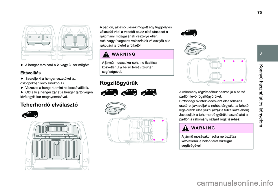 TOYOTA PROACE CITY VERSO EV 2021 Kezelési útmutató (in Hungarian) 75
Könnyű használat és kényelem
3
► A henger tárolható a 2. vagy 3. sor mögött.
EltávolÃtás
â–º Szerelje ki a henger vezetÅ‘ket az oszlopokban lévÅ‘ sÃnekbÅ‘l B.â–º Vezesse a henger TOYOTA PROACE CITY VERSO EV 2021 Kezelési útmutató (in Hungarian) 75
Könnyű használat és kényelem
3
► A henger tárolható a 2. vagy 3. sor mögött.
EltávolÃtás
â–º Szerelje ki a henger vezetÅ‘ket az oszlopokban lévÅ‘ sÃnekbÅ‘l B.â–º Vezesse a henger