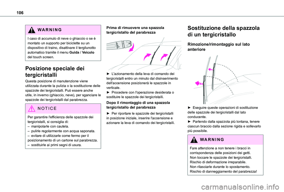 TOYOTA PROACE CITY VERSO EV 2021  Manuale duso (in Italian) 106
WARNI NG
I caso di accumulo di neve o ghiaccio o se è montato un supporto per biciclette su un dispositivo di traino, disattivare il tergilunotto automatico tramite il menu Guida / Veicolo del to