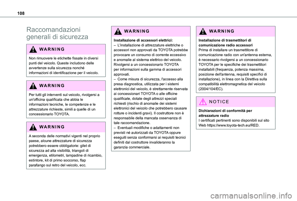 TOYOTA PROACE CITY VERSO EV 2021  Manuale duso (in Italian) 108
Raccomandazioni 
generali di sicurezza
WARNI NG
Non rimuovere le etichette fissate in diversi punti del veicolo. Queste includono delle avvertenze sulla sicurezza nonché informazioni di identific
