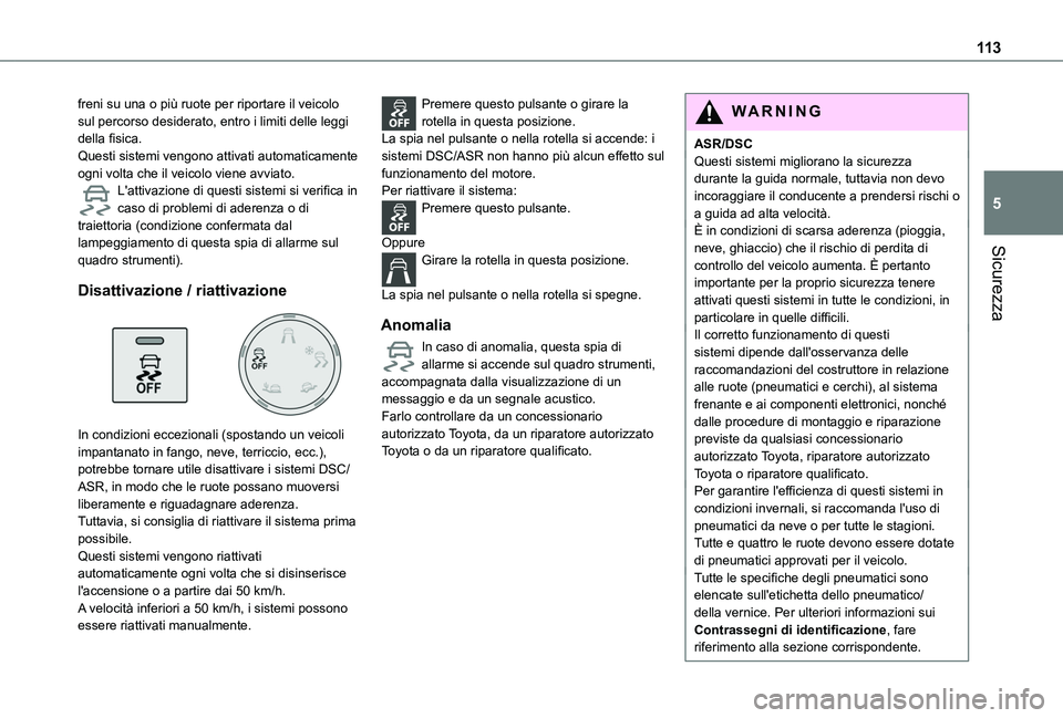 TOYOTA PROACE CITY VERSO EV 2021  Manuale duso (in Italian) 11 3
Sicurezza
5
freni su una o più ruote per riportare il veicolo sul percorso desiderato, entro i limiti delle leggi della fisica.Questi sistemi vengono attivati automaticamente ogni volta che il v