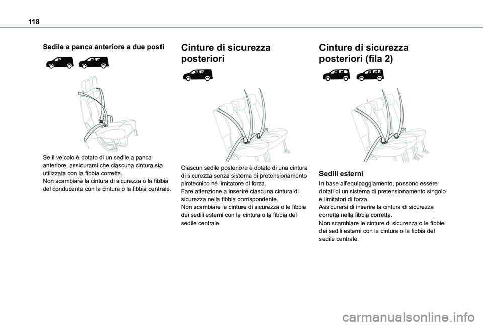 TOYOTA PROACE CITY VERSO EV 2021  Manuale duso (in Italian) 11 8
Sedile a panca anteriore a due posti 
  
 
Se il veicolo è dotato di un sedile a panca anteriore, assicurarsi che ciascuna cintura sia utilizzata con la fibbia corretta.Non scambiare la cintura 