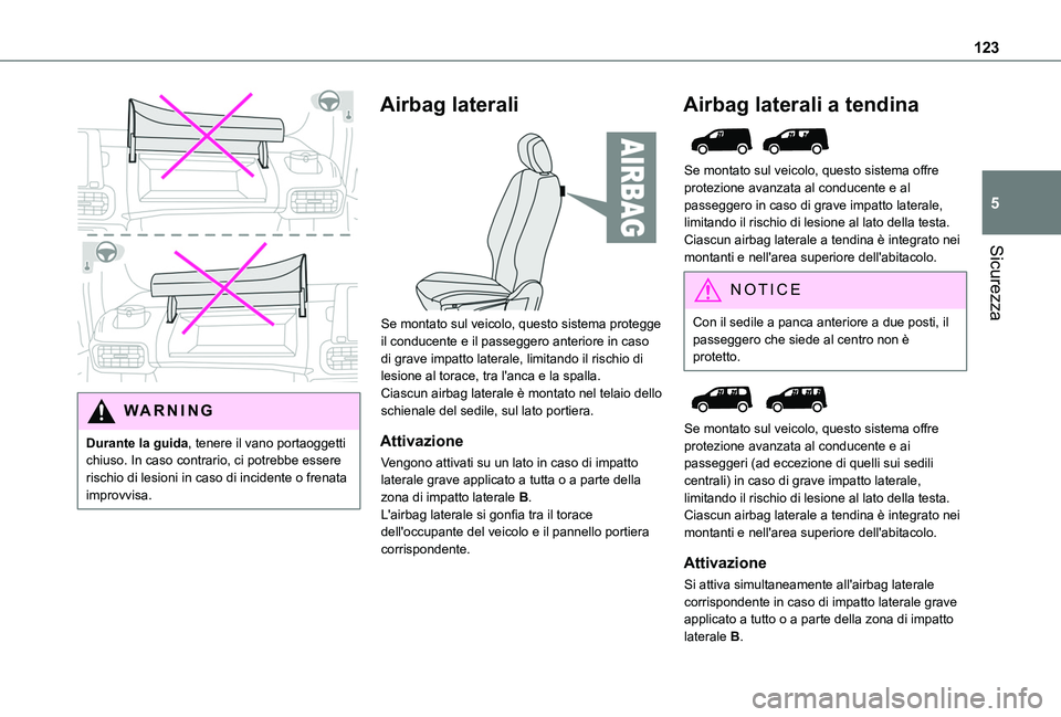 TOYOTA PROACE CITY VERSO EV 2021  Manuale duso (in Italian) 123
Sicurezza
5
 
WARNI NG
Durante la guida, tenere il vano portaoggetti chiuso. In caso contrario, ci potrebbe essere rischio di lesioni in caso di incidente o frenata 
improvvisa.
Airbag laterali 
 
