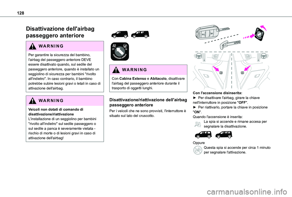 TOYOTA PROACE CITY VERSO EV 2021  Manuale duso (in Italian) 128
Disattivazione dell'airbag 
passeggero anteriore
WARNI NG
Per garantire la sicurezza del bambino, l'airbag del passeggero anteriore DEVE essere disattivato quando, sul sedile del passegger