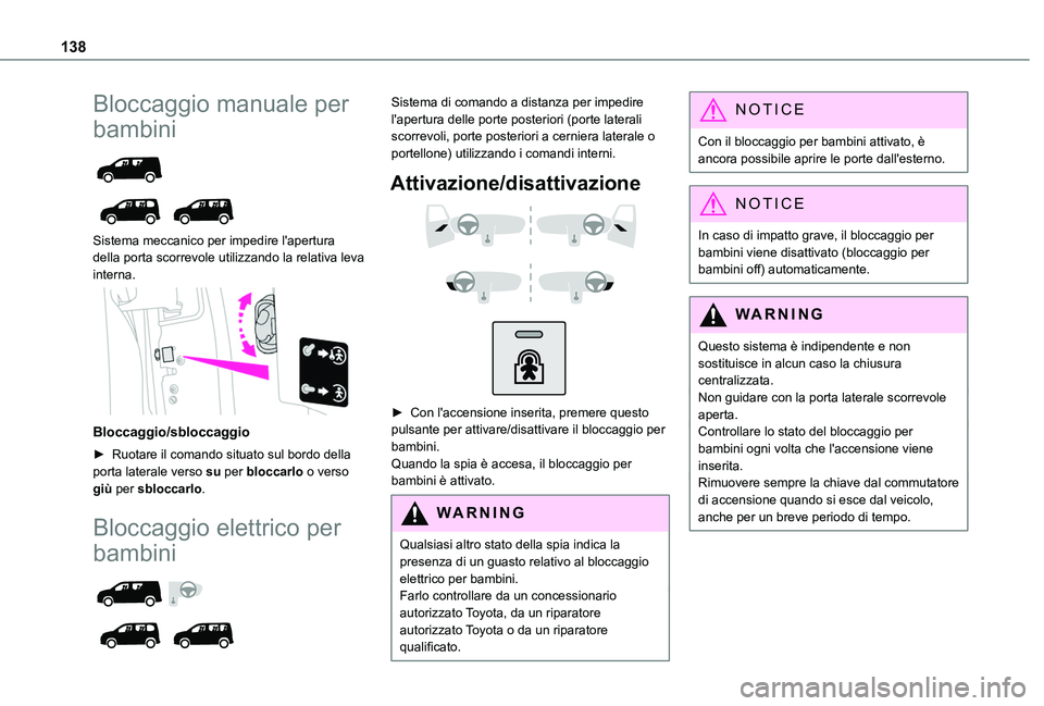 TOYOTA PROACE CITY VERSO EV 2021  Manuale duso (in Italian) 138
Bloccaggio manuale per 
bambini 
  
 
Sistema meccanico per impedire l'apertura della porta scorrevole utilizzando la relativa leva 
interna. 
 
Bloccaggio/sbloccaggio
► Ruotare il comando s